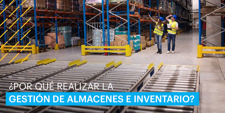 ¿Por qué realizar la gestión de almacenes e inventario?